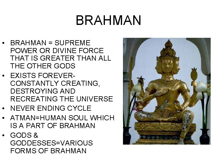 BRAHMAN • BRAHMAN = SUPREME POWER OR DIVINE FORCE THAT IS GREATER THAN ALL