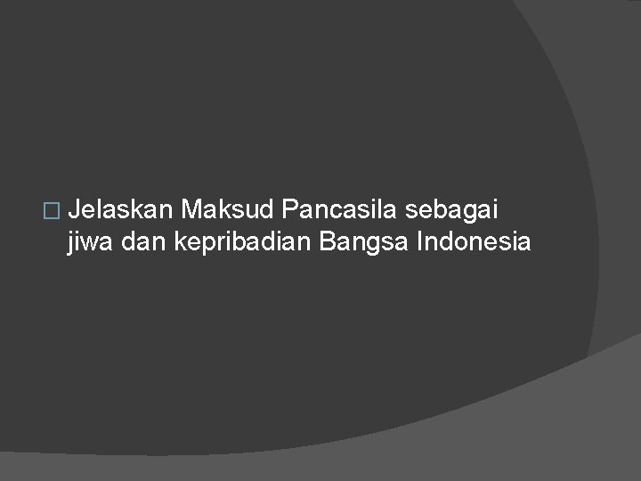 � Jelaskan Maksud Pancasila sebagai jiwa dan kepribadian Bangsa Indonesia 