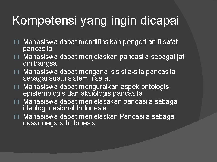 Kompetensi yang ingin dicapai � � � Mahasiswa dapat mendifinsikan pengertian filsafat pancasila Mahasiswa