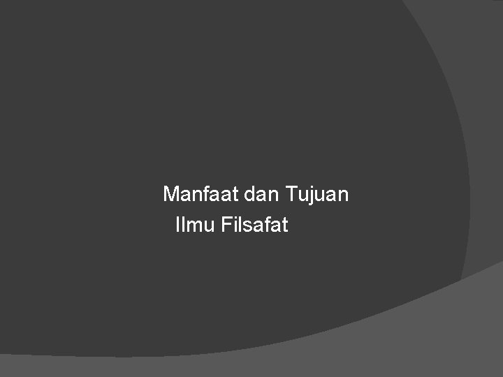 Manfaat dan Tujuan Ilmu Filsafat 