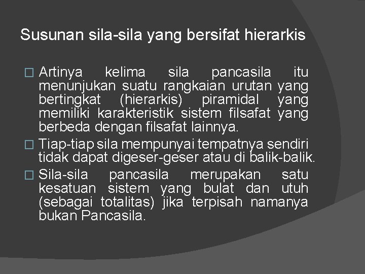 Susunan sila-sila yang bersifat hierarkis Artinya kelima sila pancasila itu menunjukan suatu rangkaian urutan