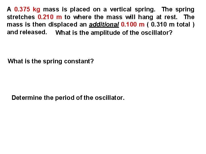 A 0. 375 kg mass is placed on a vertical spring. The spring stretches