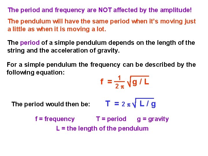 The period and frequency are NOT affected by the amplitude! The pendulum will have