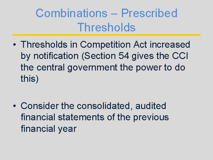 Combinations – Prescribed Thresholds • Thresholds in Competition Act increased by notification (Section 54