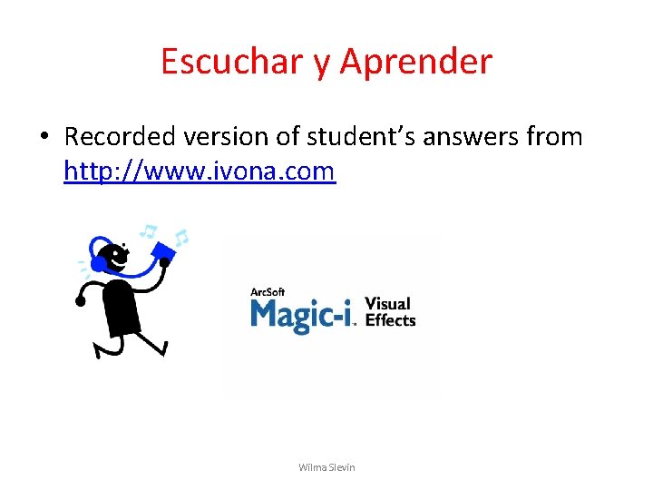 Escuchar y Aprender • Recorded version of student’s answers from http: //www. ivona. com Escuchar y Aprender • Recorded version of student’s answers from http: //www. ivona. com
