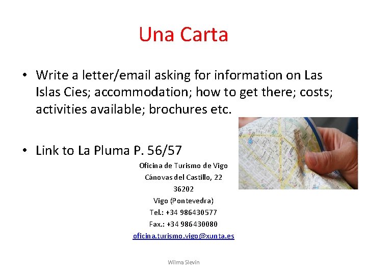 Una Carta • Write a letter/email asking for information on Las Islas Cies; accommodation; Una Carta • Write a letter/email asking for information on Las Islas Cies; accommodation;