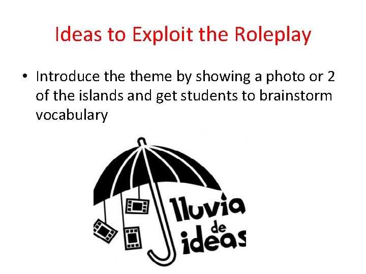 Ideas to Exploit the Roleplay • Introduce theme by showing a photo or 2 Ideas to Exploit the Roleplay • Introduce theme by showing a photo or 2