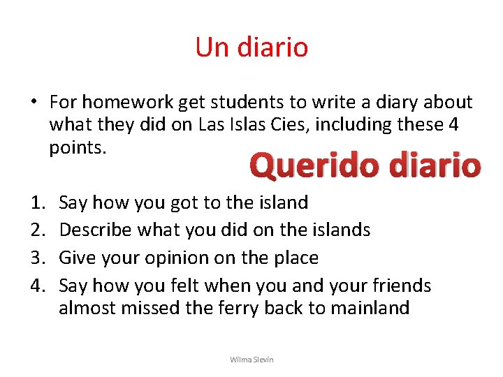 Un diario • For homework get students to write a diary about what they Un diario • For homework get students to write a diary about what they