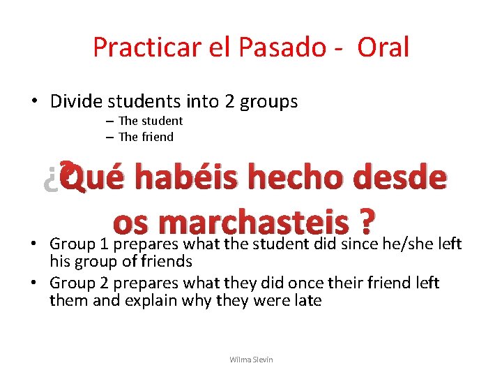 Practicar el Pasado - Oral • Divide students into 2 groups – The student Practicar el Pasado - Oral • Divide students into 2 groups – The student