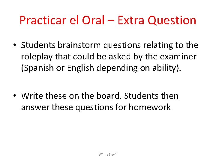 Practicar el Oral – Extra Question • Students brainstorm questions relating to the roleplay Practicar el Oral – Extra Question • Students brainstorm questions relating to the roleplay