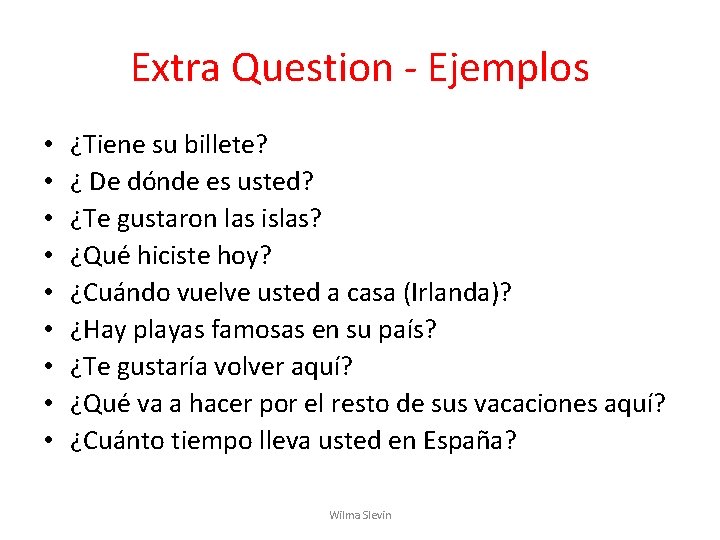 Extra Question - Ejemplos • • • ¿Tiene su billete? ¿ De dónde es Extra Question - Ejemplos • • • ¿Tiene su billete? ¿ De dónde es