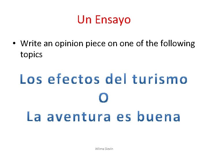 Un Ensayo • Write an opinion piece on one of the following topics Wilma Un Ensayo • Write an opinion piece on one of the following topics Wilma