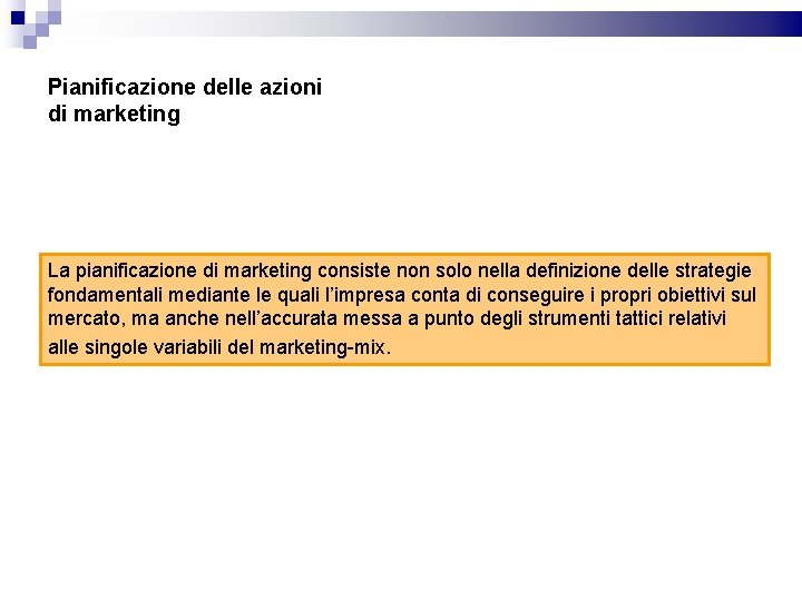 Pianificazione delle azioni di marketing La pianificazione di marketing consiste non solo nella definizione