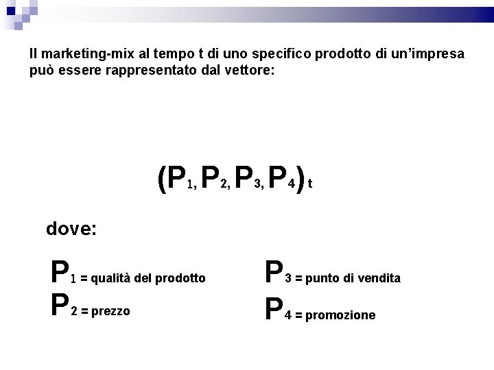 Il marketing-mix al tempo t di uno specifico prodotto di un’impresa può essere rappresentato
