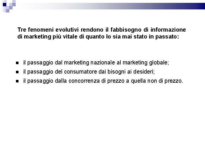 Tre fenomeni evolutivi rendono il fabbisogno di informazione di marketing più vitale di quanto