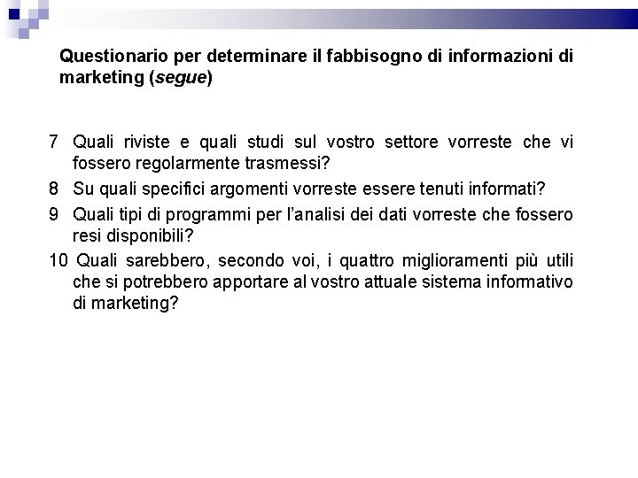 Questionario per determinare il fabbisogno di informazioni di marketing (segue) 7 Quali riviste e