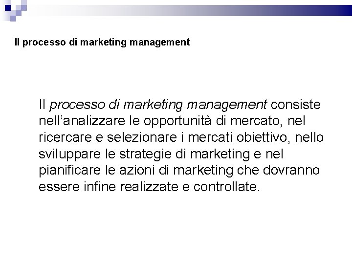 Il processo di marketing management consiste nell’analizzare le opportunità di mercato, nel ricercare e