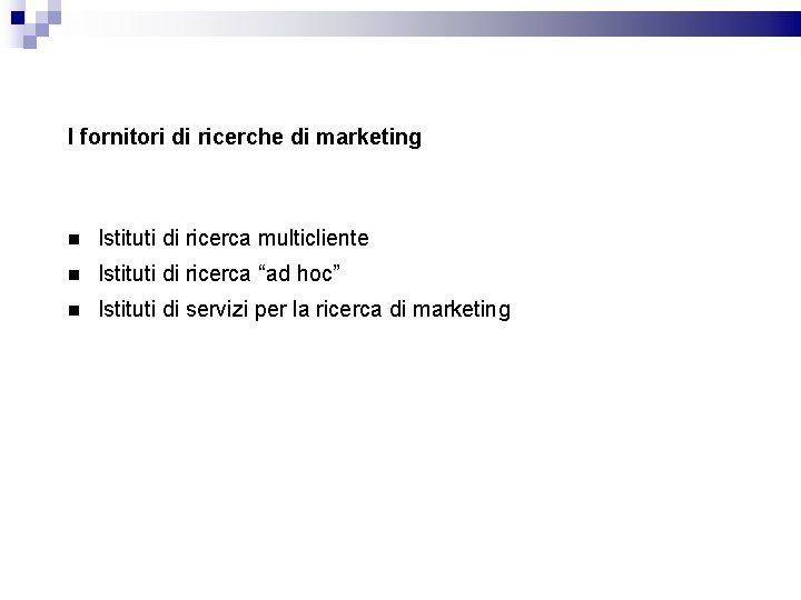 I fornitori di ricerche di marketing Istituti di ricerca multicliente Istituti di ricerca “ad