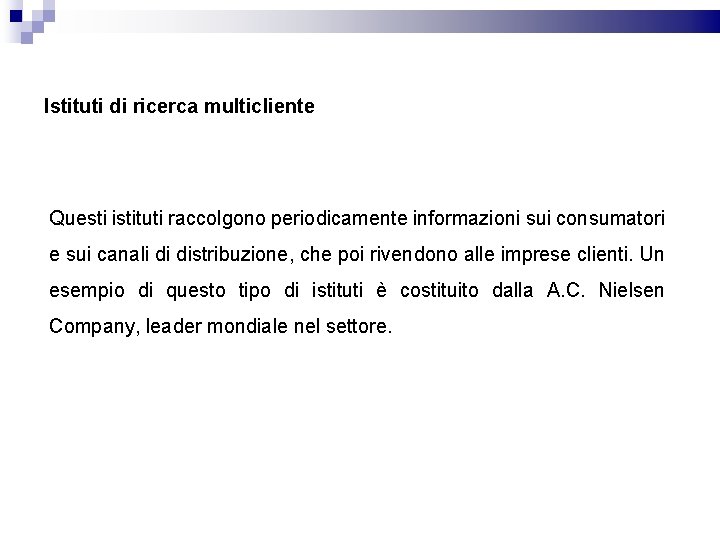 Istituti di ricerca multicliente Questi istituti raccolgono periodicamente informazioni sui consumatori e sui canali