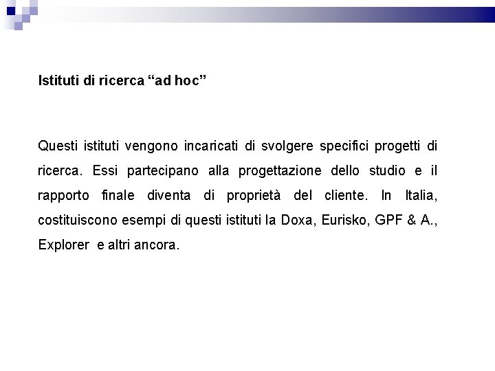 Istituti di ricerca “ad hoc” Questi istituti vengono incaricati di svolgere specifici progetti di