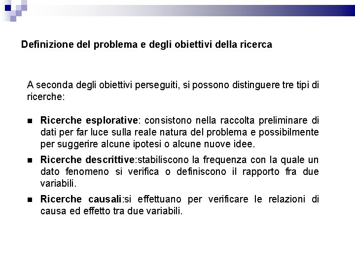 Definizione del problema e degli obiettivi della ricerca A seconda degli obiettivi perseguiti, si