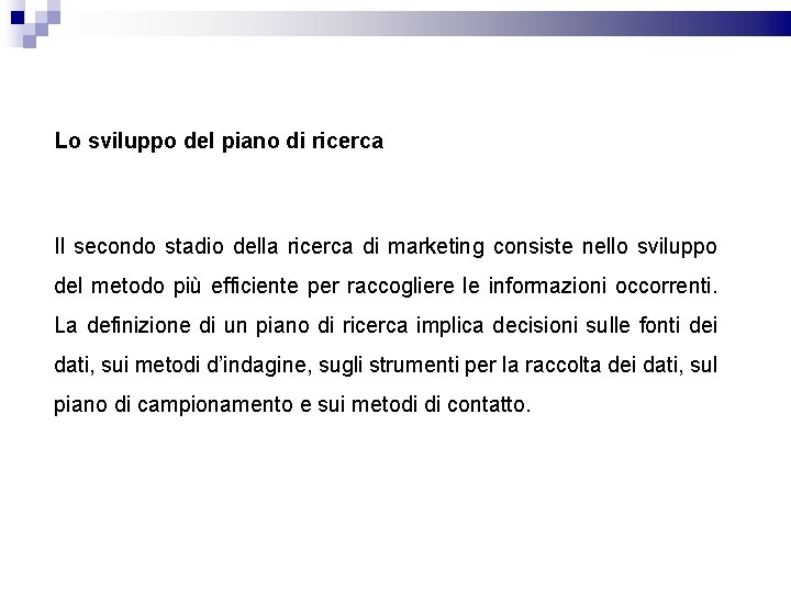 Lo sviluppo del piano di ricerca Il secondo stadio della ricerca di marketing consiste