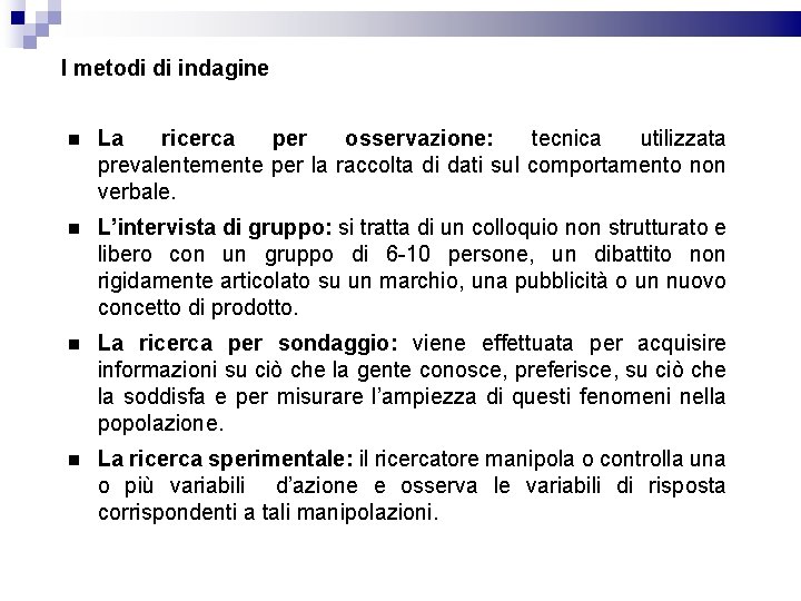 I metodi di indagine La ricerca per osservazione: tecnica utilizzata prevalentemente per la raccolta