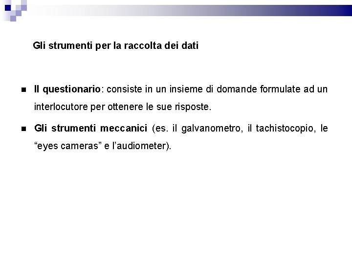 Gli strumenti per la raccolta dei dati Il questionario: consiste in un insieme di