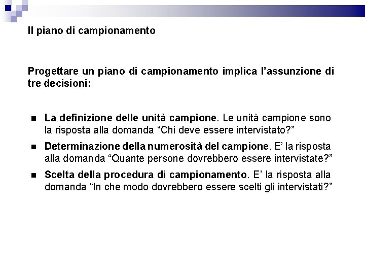 Il piano di campionamento Progettare un piano di campionamento implica l’assunzione di tre decisioni: