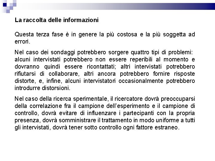 La raccolta delle informazioni Questa terza fase è in genere la più costosa e