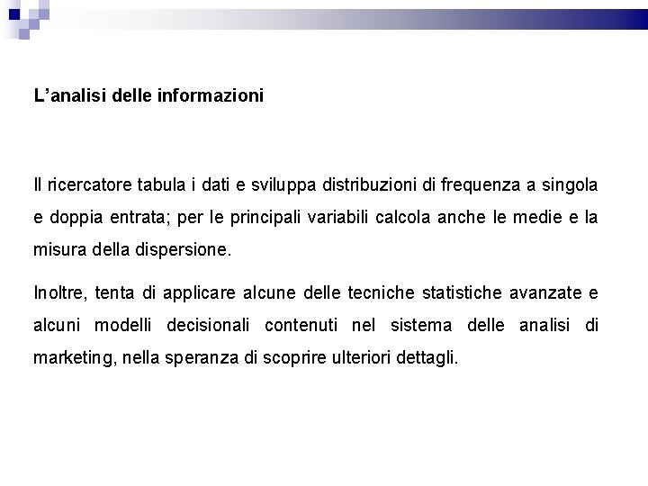 L’analisi delle informazioni Il ricercatore tabula i dati e sviluppa distribuzioni di frequenza a