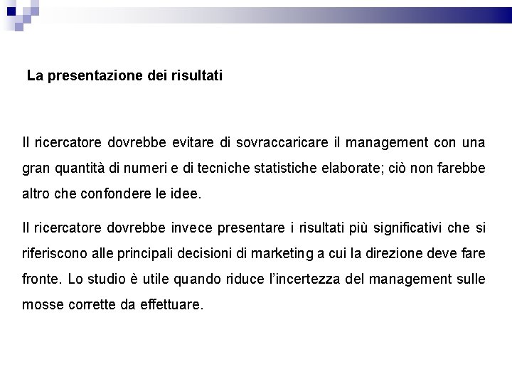 La presentazione dei risultati Il ricercatore dovrebbe evitare di sovraccaricare il management con una