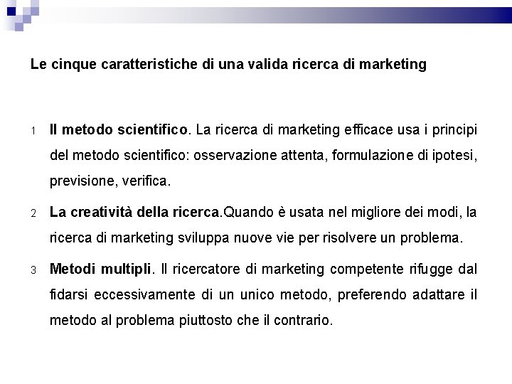 Le cinque caratteristiche di una valida ricerca di marketing 1 Il metodo scientifico. La