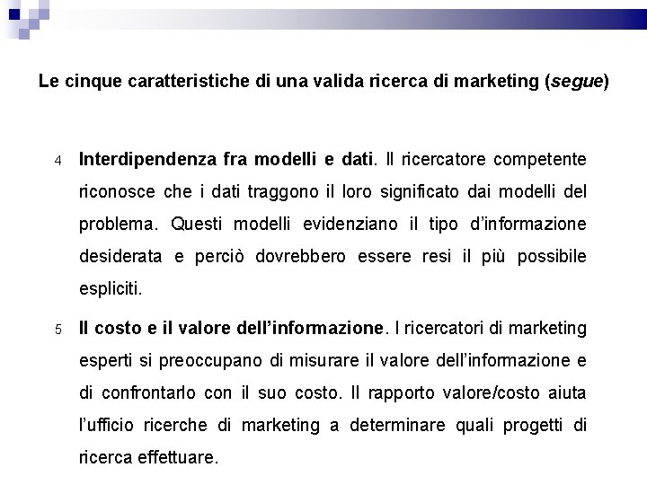 Le cinque caratteristiche di una valida ricerca di marketing (segue) 4 Interdipendenza fra modelli