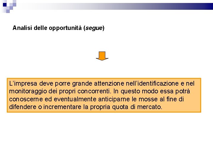 Analisi delle opportunità (segue) L’impresa deve porre grande attenzione nell’identificazione e nel monitoraggio dei