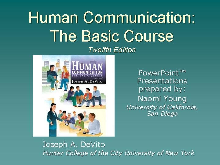 Human Communication: The Basic Course Twelfth Edition Power. Point™ Presentations prepared by: Naomi Young
