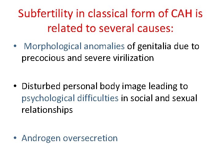 Subfertility in classical form of CAH is related to several causes: • Morphological anomalies