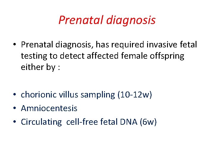 Prenatal diagnosis • Prenatal diagnosis, has required invasive fetal testing to detect affected female