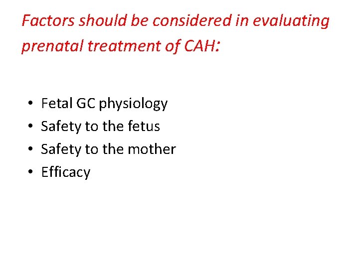 Factors should be considered in evaluating prenatal treatment of CAH: • • Fetal GC