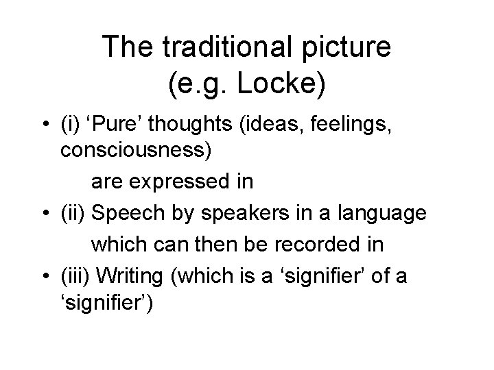 The traditional picture (e. g. Locke) • (i) ‘Pure’ thoughts (ideas, feelings, consciousness) are