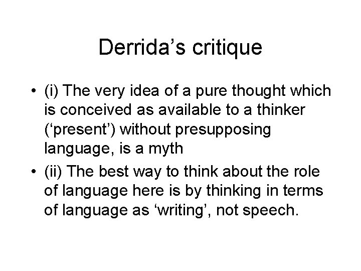 Derrida’s critique • (i) The very idea of a pure thought which is conceived