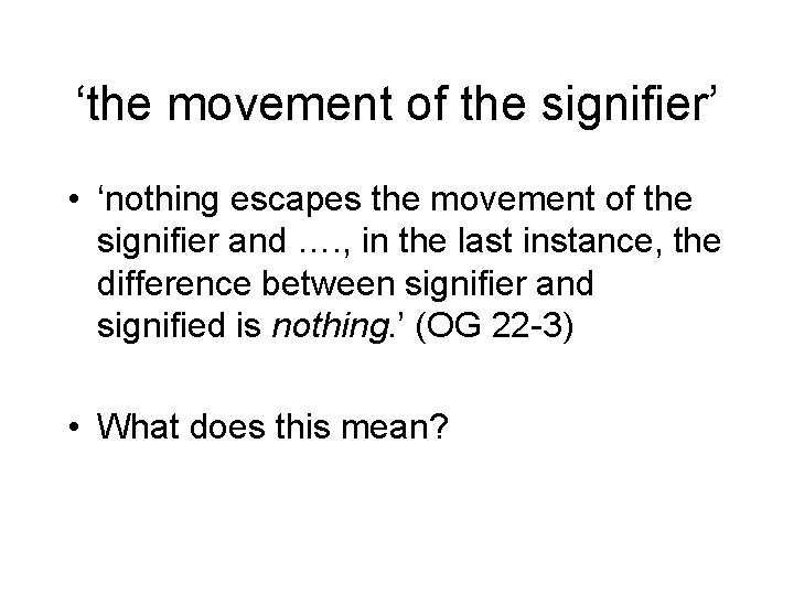 ‘the movement of the signifier’ • ‘nothing escapes the movement of the signifier and