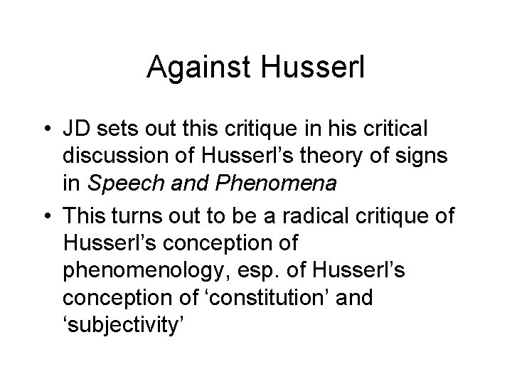 Against Husserl • JD sets out this critique in his critical discussion of Husserl’s