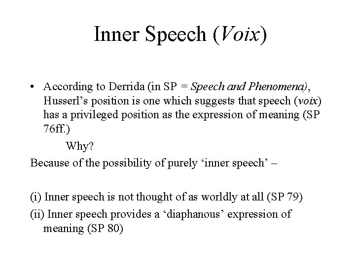 Inner Speech (Voix) • According to Derrida (in SP = Speech and Phenomena), Husserl’s