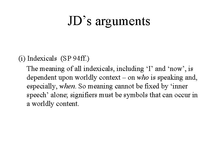 JD’s arguments (i) Indexicals (SP 94 ff. ) The meaning of all indexicals, including