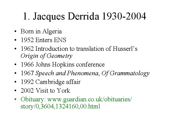 1. Jacques Derrida 1930 -2004 • Born in Algeria • 1952 Enters ENS •