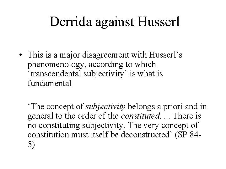 Derrida against Husserl • This is a major disagreement with Husserl’s phenomenology, according to