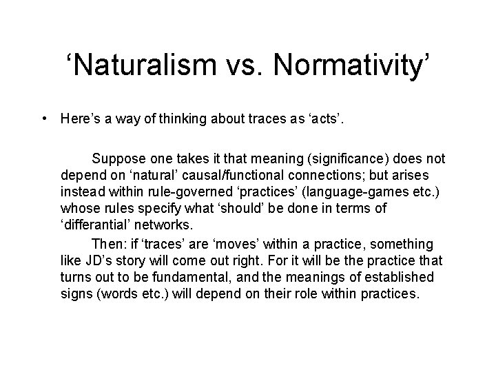 ‘Naturalism vs. Normativity’ • Here’s a way of thinking about traces as ‘acts’. Suppose