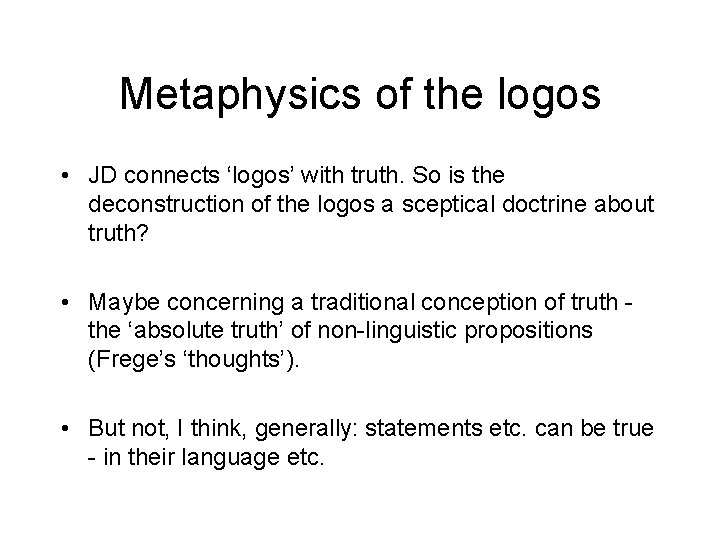 Metaphysics of the logos • JD connects ‘logos’ with truth. So is the deconstruction