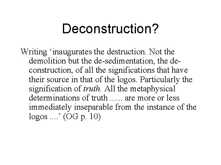 Deconstruction? Writing ‘inaugurates the destruction. Not the demolition but the de-sedimentation, the deconstruction, of